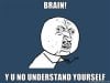 Brain-Y-U-No-Understand-Yourself.jpg