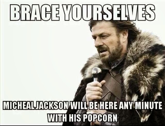 Brace+Yourselves,+Michael+Jackson+will+be+here+any+minute+with+his+popcorn.jpg