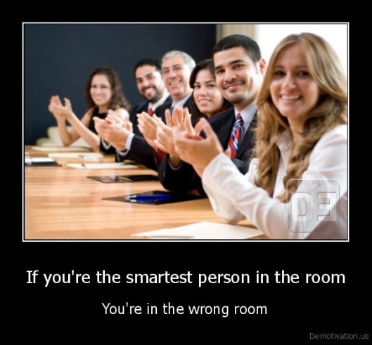 demotivation-us_if-youre-the-smartest-person-in-the-room-youre-in-the-wrong-room.jpg