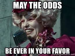may the odds be ever in your favor - May the odds be ever in your favors |  Meme Generator
