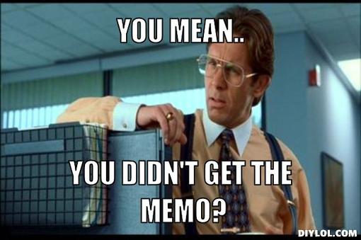 memo-meme-generator-you-mean-you-didn-t-get-the-memo-2d4576.jpg
