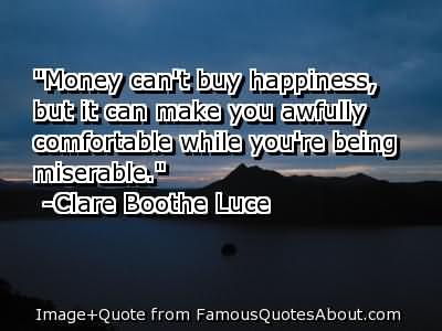 money-cant-buy-happiness-but-it-can-make-you-awfully-comfortable-while-youre-being-miserable-5.jpg