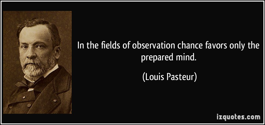 quote-in-the-fields-of-observation-chance-favors-only-the-prepared-mind-louis-pasteur-142300.jpg