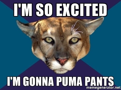 im-so-excited-im-gonna-puma-pants-meme.jpg