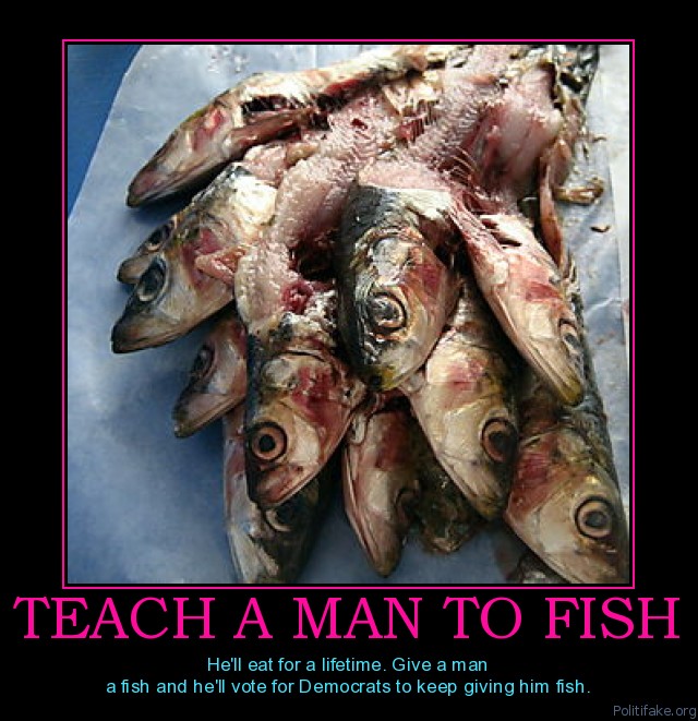 teach-a-man-to-fish-fish-entitlements-spread-the-wealth-political-poster-1274962572.jpg