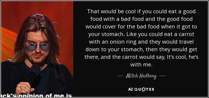quote-that-would-be-cool-if-you-could-eat-a-good-food-with-a-bad-food-and-the-good-food-would-mitch-hedberg-80-91-97.jpg