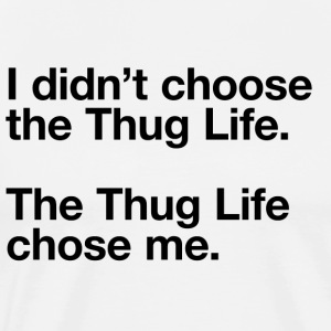 i-didn-t-choose-the-thug-life-t-shirt-men-s-premium-t-shirt.jpg