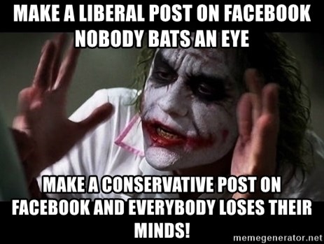 make-a-liberal-post-on-facebook-nobody-bats-an-eye-make-a-conservative-post-on-facebook-and-everybod.jpg